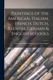 Paintings of the American, Italian, French, Dutch, Flemish, German & English Schools