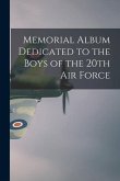 Memorial Album Dedicated to the Boys of the 20th Air Force