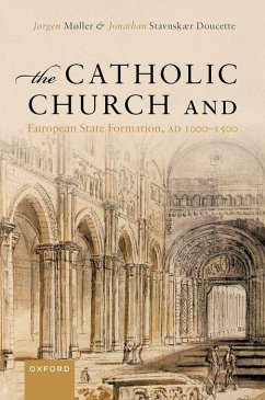 The Catholic Church and European State Formation, AD 1000-1500 - Møller, Jørgen; Stavnskær Doucette, Jonathan