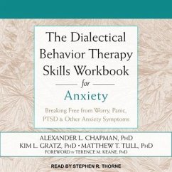 The Dialectical Behavior Therapy Skills Workbook for Anxiety: Breaking Free from Worry, Panic, Ptsd & Other Anxiety Symptoms - Chapman, Alexander L.; Gratz, Kim L.; Tull, Matthew T.