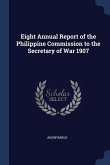 Eight Annual Report of the Philippine Commission to the Secretary of War 1907