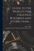 Guide to the World's Fair Grounds, Buildings and Attractions ...