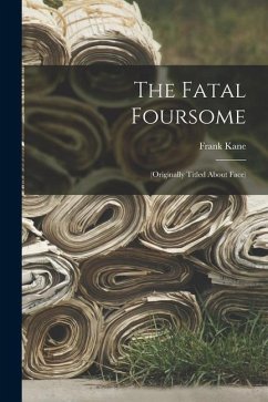 The Fatal Foursome: (Originally Titled About Face) - Kane, Frank