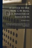 A Letter to the Hon. G.W. Ross, LL.D., Minister of Education [microform]: With Resolutions and Letters From the Board of Trustees, the Faculty, Heads