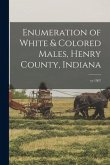 Enumeration of White & Colored Males, Henry County, Indiana; yr.1907