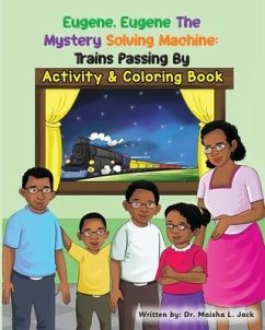 Eugene, Eugene The Mystery Solving Machine: Trains Passing By Activity and Coloring Book - Jack, Maisha L.