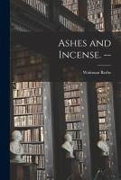 Ashes and Incense. -- - Barbe, Waitman