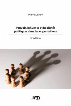 Pouvoir, influence et habiletés politiques dans les organisations - 3e édition - Lainey, Pierre