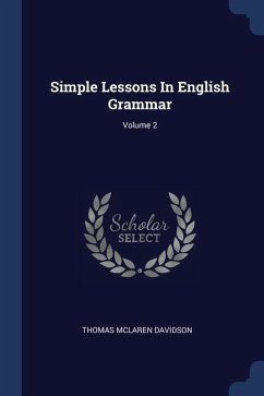 Simple Lessons In English Grammar; Volume 2 - Davidson, Thomas McLaren