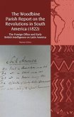 The Woodbine Parish Report on the Revolutions in South America (1822): The Foreign Office and Early British Intelligence on Latin America The Woodbine Parish Report on the Revolutions in South America (1822): The Foreign Office and Early British Intelligence on Latin America