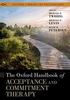 The Oxford Handbook of Acceptance and Commitment Therapy - Twohig, Michael P; Levin, Michael E; Petersen, Julie M