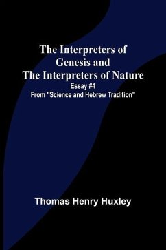 The Interpreters of Genesis and the Interpreters of Nature; Essay #4 from Science and Hebrew Tradition - Henry Huxley, Thomas