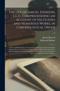 The Life of Samuel Johnson, L.L.D., Comprehending an Account of His Studies and Numerous Works, in Chronological Order: a Series of His Epistolary Cor - Boswell, James; Malone, Edmond