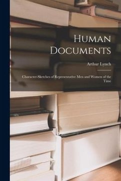 Human Documents: Character-sketches of Representative Men and Women of the Time - Lynch, Arthur