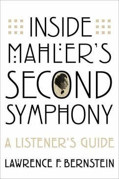 Inside Mahlerâs Second Symphony: A Listenerâs Guide - Bernstein, Lawrence