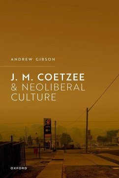 J.M. Coetzee and Neoliberal Culture - Gibson, Andrew