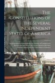 The Constitutions of the Several Independent States of America [microform]: the Declaration of Independence; the Articles of Confederation Between the