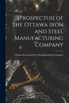 [Prospectus] of the Ottawa Iron and Steel Manufacturing Company [microform]