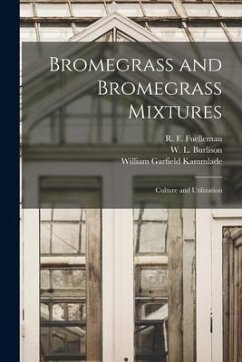 Bromegrass and Bromegrass Mixtures: Culture and Utilization - Kammlade, William Garfield