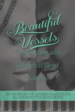 Beautiful Vessels: The Gutting and Gifts that Grief Gives - Sanders, Darnetta