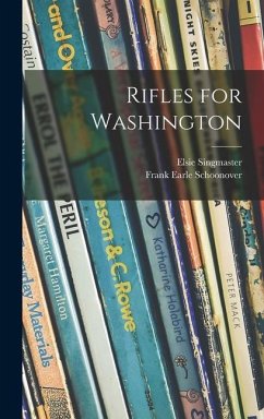 Rifles for Washington - Singmaster, Elsie; Schoonover, Frank Earle