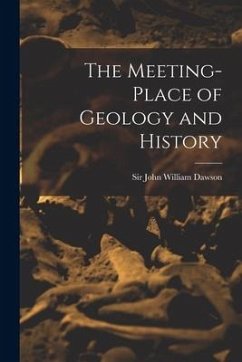 The Meeting-place of Geology and History [microform]