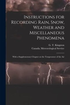 Instructions for Recording Rain, Snow, Weather and Miscellaneous Phenomena [microform]: With a Supplementary Chapter on the Temperature of the Air
