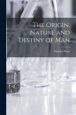 The Origin, Nature and Destiny of Man [microform]