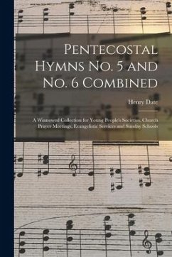 Pentecostal Hymns No. 5 and No. 6 Combined: a Winnowed Collection for Young People's Societies, Church Prayer Meetings, Evangelistic Services and Sund - Date, Henry