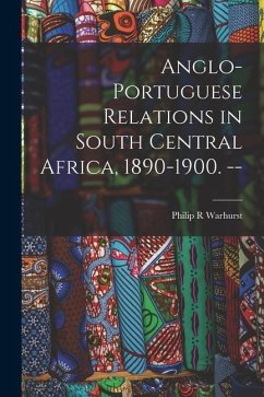 Anglo-Portuguese Relations in South Central Africa, 1890-1900. -- - Warhurst, Philip R.