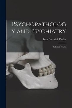 Psychopathology and Psychiatry: Selected Works - Pavlov, Ivan Petrovich