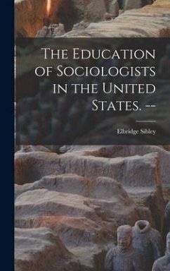 The Education of Sociologists in the United States. -- - Sibley, Elbridge