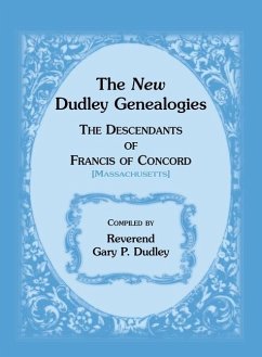 The New Dudley Genealogies: The Descendants of Francis of Concord [Massachusetts] - Dudley, Gary P.