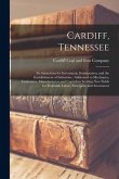 Cardiff, Tennessee [microform]: Its Attractions for Investment, Immigration, and the Establishment of Industries: Addressed to Mechanics, Tradesmen, M