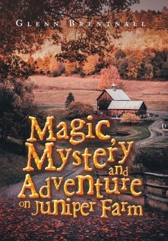 Magic, Mystery and Adventure on Juniper Farm - Brentnall, Glenn