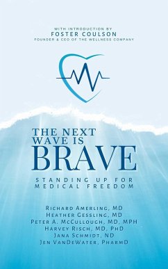 Next Wave Is Brave: Standing Up for Medical Freedom - Amerling, Richard; Gessling, Heather; McCullough, Peter A.