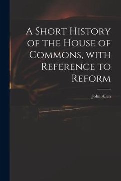 A Short History of the House of Commons, With Reference to Reform - Allen, John