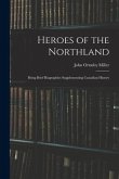 Heroes of the Northland: Being Brief Biographies Supplementing Canadian History