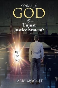 Where Is God in Our Unjust Justice System? - Mognet, Larry