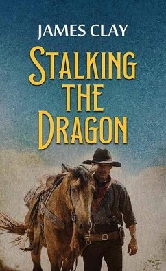 Stalking the Dragon: A Western Adventure - Clay, James