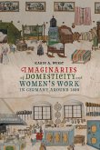 Imaginaries of Domesticity and Women's Work in Germany Around 1800