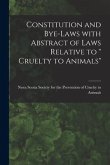 Constitution and Bye-laws With Abstract of Laws Relative to " Cruelty to Animals" [microform]