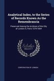 Analytical Index, to the Series of Records Known As the Remembrancia: Preserved Among the Archives of the City of London A, Parts 1579-1664