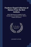 Finsbury Chapel Collection of Hymns From the Best Authors: (With References to Suitable Tunes), Intended As a Companion to Dr. Watts's Psalms and Hymn