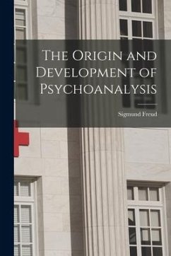 The Origin and Development of Psychoanalysis - Freud, Sigmund