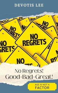 No Regrets Good + Bad = Great! - Lee, Davotis
