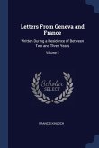 Letters From Geneva and France: Written During a Residence of Between Two and Three Years; Volume 2