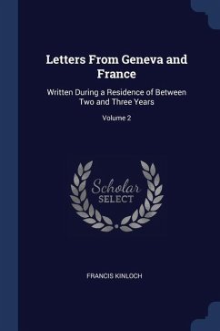 Letters From Geneva and France: Written During a Residence of Between Two and Three Years; Volume 2 - Kinloch, Francis