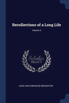 Recollections of a Long Life; Volume 3 - Broughton, John Cam Hobhouse