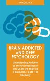 Brain Addicted and Deep Psychology Understanding Addiction as a Psychic Phenomenon and Using the Bible as a Blueprint path for Recovery